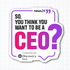 So, You Think You Want to Be a CEO?