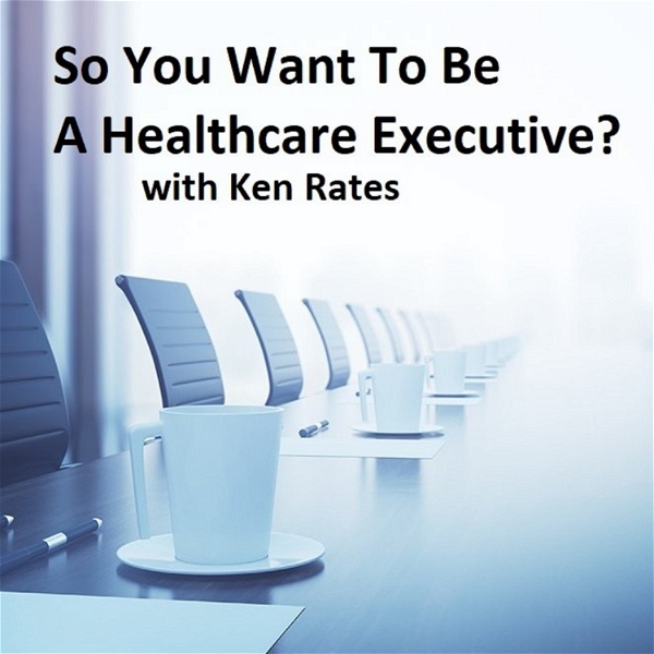 Artwork for So You Want To Be A Healthcare Executive?