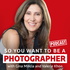 So you want to be a photographer: Transform your skills and build a profitable photography business