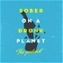 Sober On A Drunk Planet - The Podcast