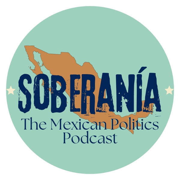 Artwork for Soberanía: The Mexican Politics Podcast