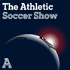 The Athletic Soccer Show