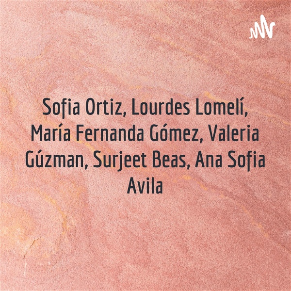 Artwork for Sofia Ortiz, Lourdes Lomelí, María Fernanda Gómez, Valeria Gúzman, Surjeet Beas, Ana Sofia Avila