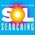Sol Searching with Dr. Lisa Miller and Nazar Yasin
