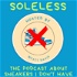 Soleless: The Podcast About Sneakers I Don't Have