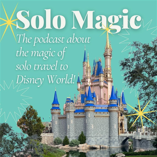 Artwork for Solo Magic: The magic of going to Walt Disney World solo!