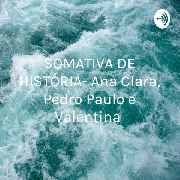 Artwork for SOMATIVA DE HISTÓRIA- Ana Clara, Pedro Paulo e Valentina