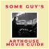 Some Guys Arthouse Movie Guide