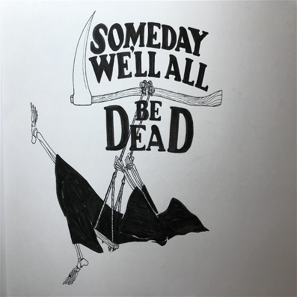 Artwork for Someday we'll all be dead