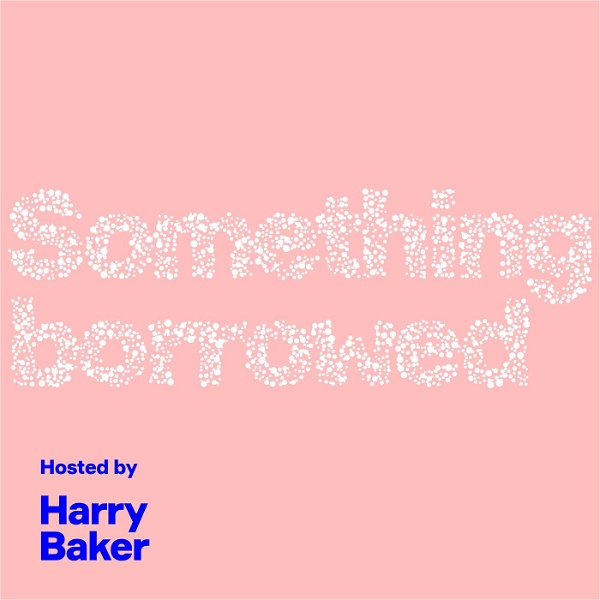 Artwork for Something Borrowed Podcast With Harry Baker