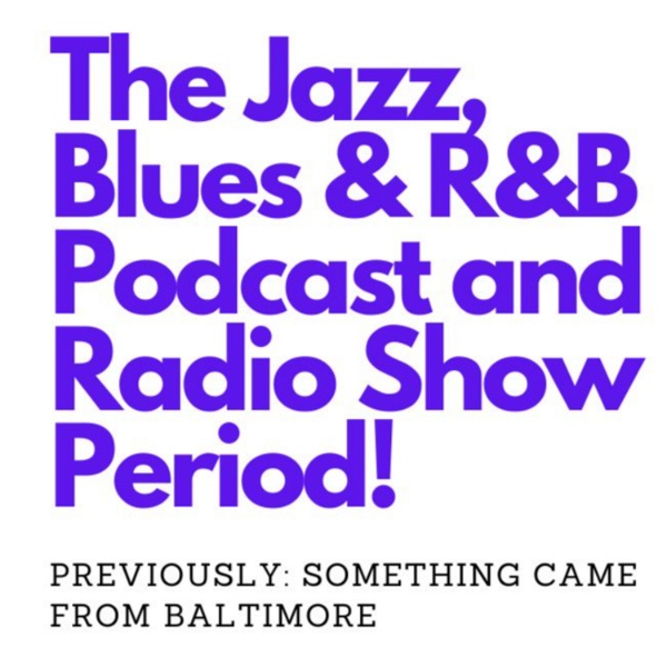 Artwork for The Jazz, Blues, and R and B Podcast and Radio Show PERIOD