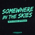 Somewhere in the Skies