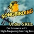 Songbirding Under 5kHz