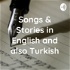 Songs & Stories in English and also Turkish