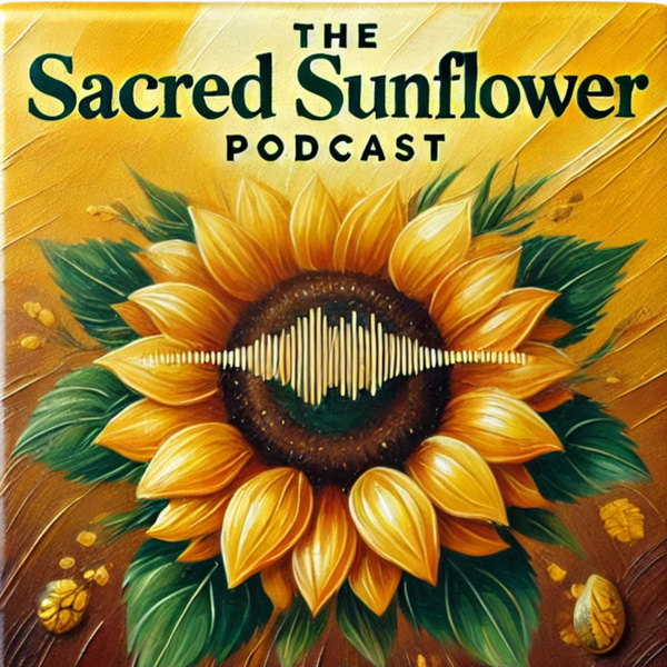 Artwork for The Sacred Sunflower Podcast