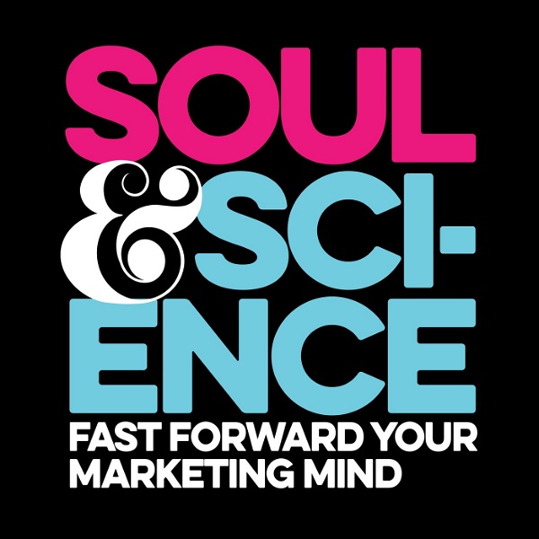 Artwork for Soul & Science: Fast Forward Your Marketing Mind