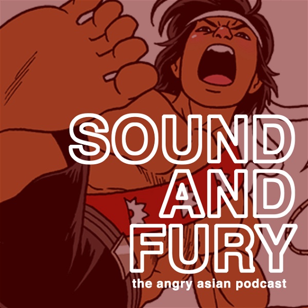 Artwork for SOUND AND FURY: The Angry Asian Podcast