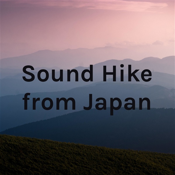 Artwork for Sound Hike from Japan（Nature sounds and Cultural Sounds）