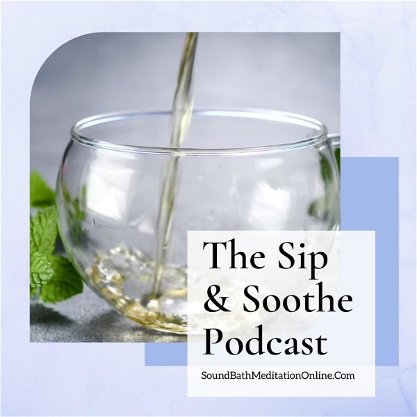 Artwork for The Sip & Soothe SoundBath Podcast