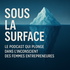 Sous La Surface - Le podcast qui plonge dans l'inconscient des femmes entrepreneures