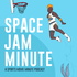 Space Jam Minute