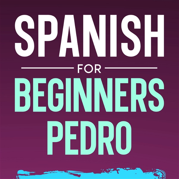 Artwork for Spanish for Beginners Pedro