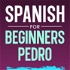 Spanish for Beginners Pedro