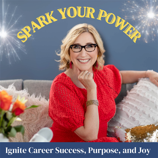 Artwork for Spark Your Power: Ignite Career Success, Purpose and Joy