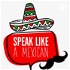 Speak Like a Mexican - Mexican Spanish Podcast