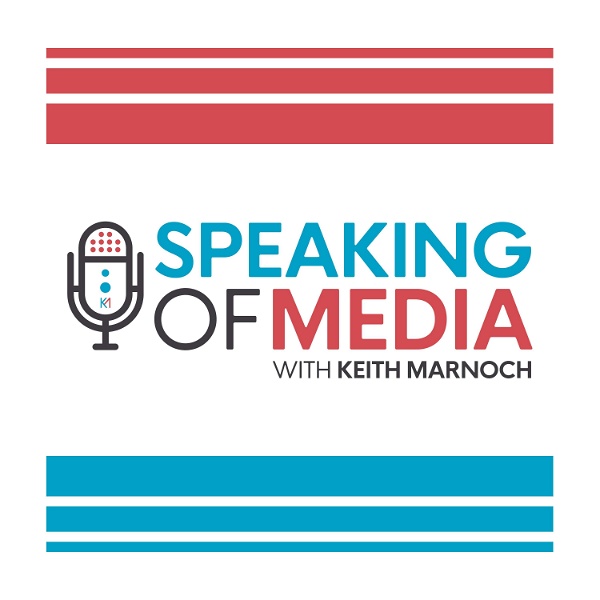 Artwork for Speaking of Media ....with Keith Marnoch