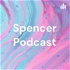 Spencer Podcast