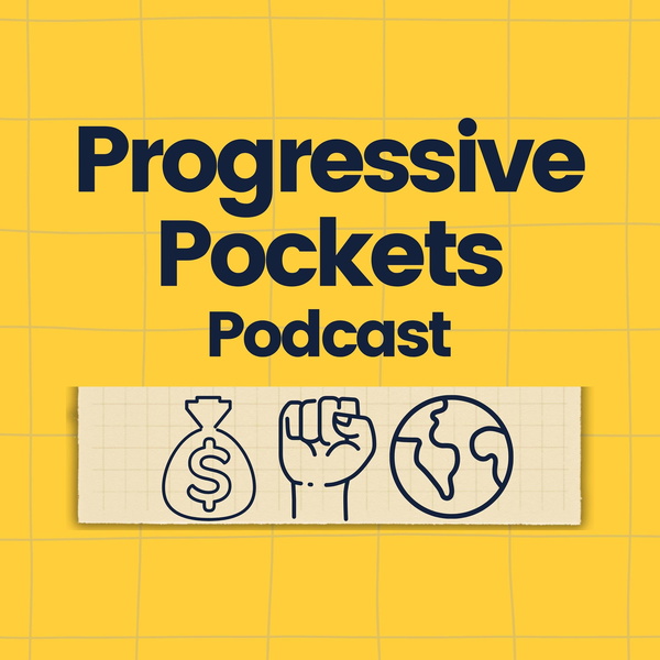 Artwork for Progressive Pockets: a podcast about the untapped power of our wallets to build the world we want