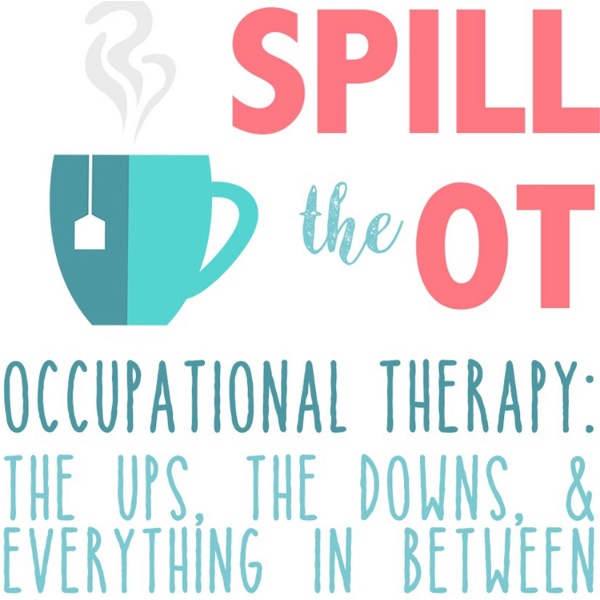 Artwork for Spill The OT: Real Talk Occupational Therapy, Physical Therapy, and Speech Language Pathology