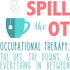 Spill The OT: Real Talk Occupational Therapy, Physical Therapy, and Speech Language Pathology