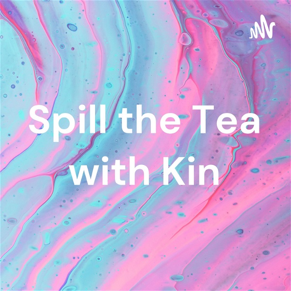 Artwork for Spill the Tea with Kin