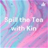 Spill the Tea with Kin