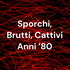 Sporchi, Brutti, Cattivi Anni '80