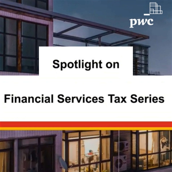 Artwork for Spotlight on Financial Services Tax Series 1