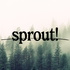 sprout!