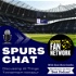 Spurs Chat: Discussing all Things Tottenham Hotspur: Hosted by Chris Cowlin: The Daily Tottenham/Spurs Podcast
