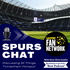 Spurs Chat: Discussing all Things Tottenham Hotspur: Hosted by Chris Cowlin: The Daily Tottenham/Spurs Podcast