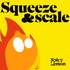 Squeeze & Scale