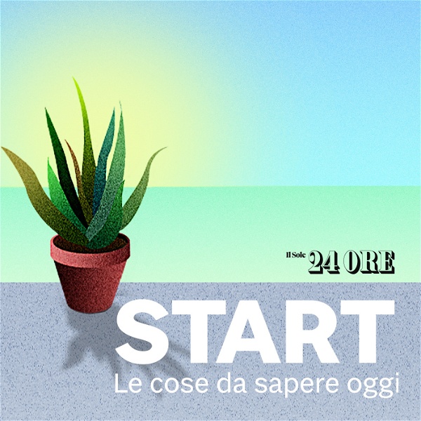 Artwork for Start - Le notizie del Sole 24 Ore