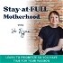 Stay-at-FULL Motherhood