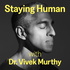 Staying Human with Dr. Vivek Murthy