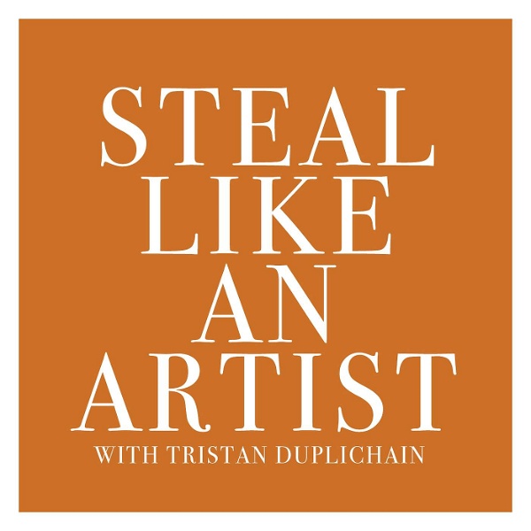Artwork for Steal Like An Artist with Tristan Duplichain