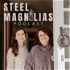 Steel Magnolias - Uplifting Conversations About Life in the South