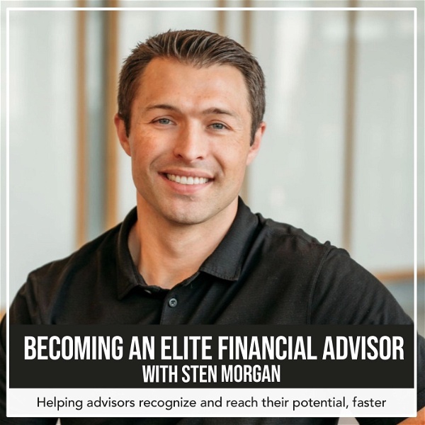 Artwork for Becoming An Elite Financial Advisor With Sten Morgan