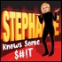 Stephanie Knows Some S#!T