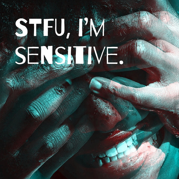 Artwork for STFU, i'm sensitive.